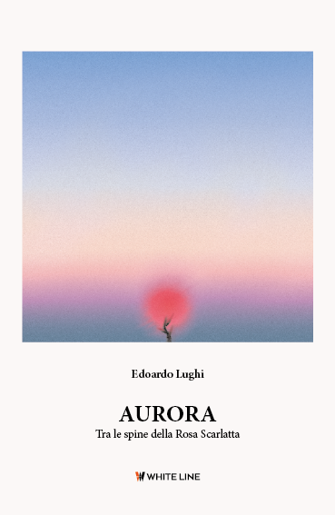 Aurora - Tra le spine della Rosa Scarlatta di Edoardo Lughi